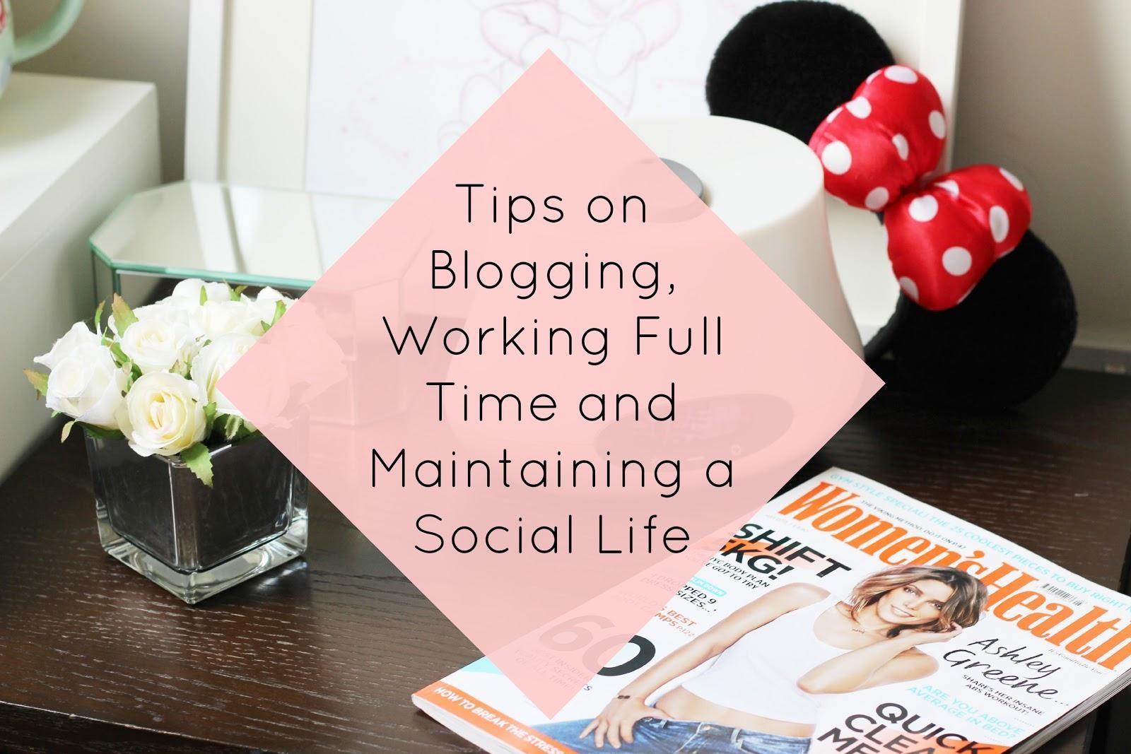 Tips on Blogging, Working Full Time and Maintaining a Social Life